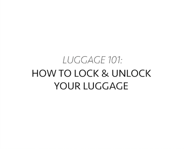Luggage 101: How To Lock & Unlock Your Luggage